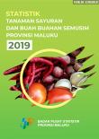 Statistik Tanaman Sayuran dan Buah-buahan Semusim Provinsi Maluku 2019