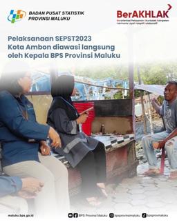 Pelaksanaan SEPST2023 Kota Ambon diawasi langsung oleh Kepala BPS Provinsi Maluku