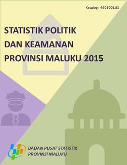 Statistik Politik Dan Keamanan Provinsi Maluku 2015