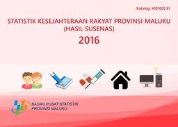 Statistics Of Peoples Welfare In Maluku Province 2016 (Susenas Result 2016)