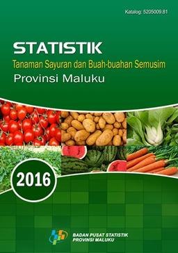 Statistics Of Vegetables And Fruits Seasonal In Maluku Province 2016