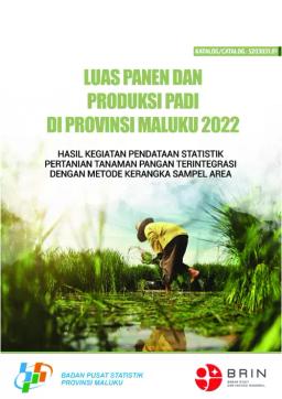 Luas Panen Dan Produksi Padi Di Provinsi Maluku 2022 (Hasil Kegiatan Pendataan Statistik Pertanian Tanaman Pangan Terintegrasi Dengan Metode KSA)