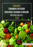 Statistik Tanaman Sayuran dan Buah-buahan Semusim Provinsi Maluku 2020